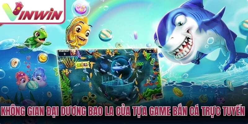 Cách chơi bắn cá Vinwin với không gian đại dương súng đạn cá nhỏ cá lớn và boss