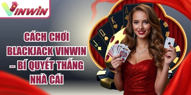 Cách Chơi Blackjack