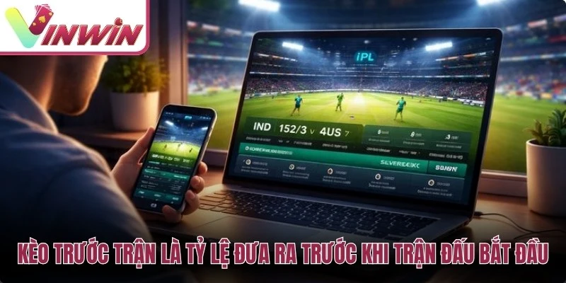 Kèo trước trận bóng đá là tỷ lệ được hiển thị trước khi trận đấu bắt đầu