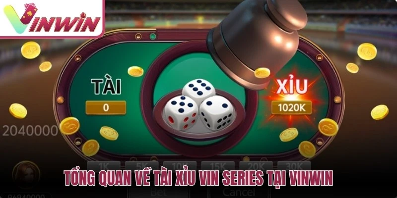 Tổng quan mẹo tài xỉu VIN Series với cửa Tài Xỉu, xúc xắc và lịch sử phiên