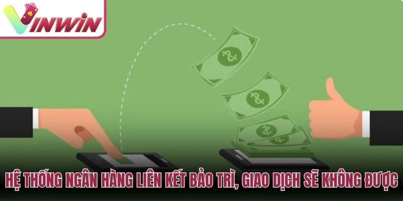 Rút tiền Vinwin không được có thể do ngân hàng bảo trì thông tin sai hoặc chưa đủ điều kiện